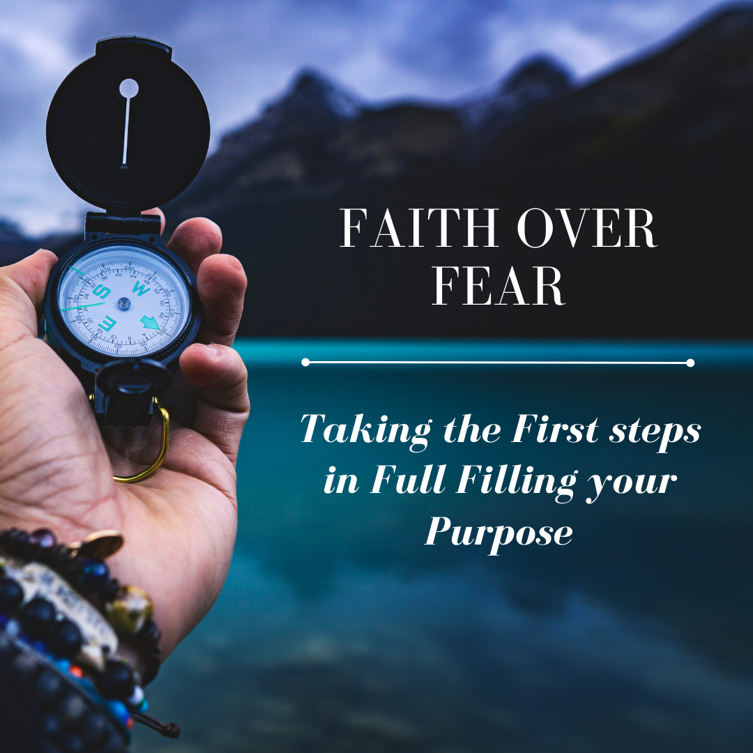 Faith over fear taking the first step towards full filling your purpose