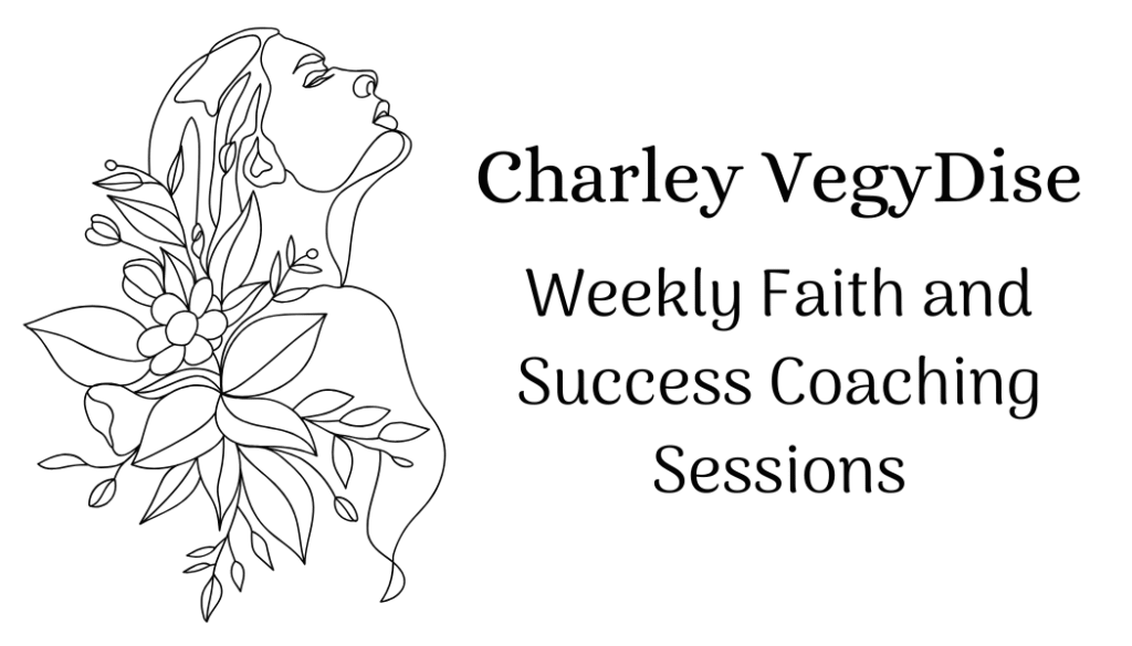 Weekly Faith Based Success Coaching with Charley VegyDise