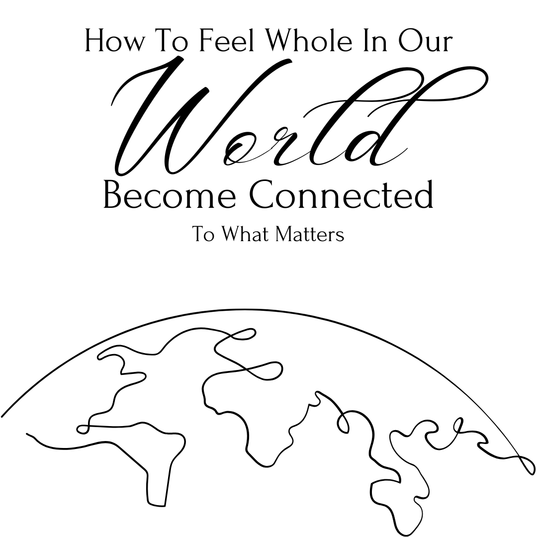 How to Feel Whole in Our World