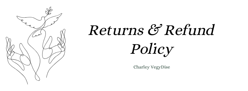 Return and refund Policy for charley vegydise