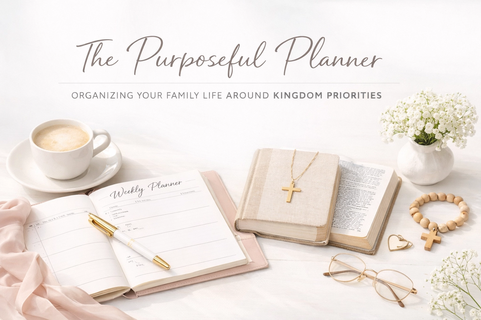 The Purposeful Planner: Organizing Your Family Life Around Kingdom Priorities